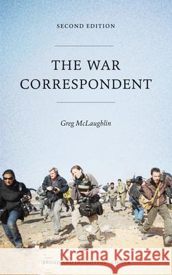 The War Correspondent: Second Edition Greg McLaughlin 9780745333182 Pluto Press (UK)