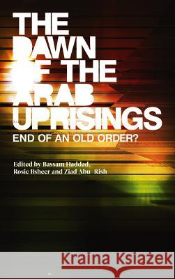 The Dawn of the Arab Uprisings: End of an Old Order? Haddad, Bassam 9780745333243