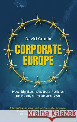 Corporate Europe: How Big Business Sets Policies on Food, Climate and War Cronin, David 9780745333335