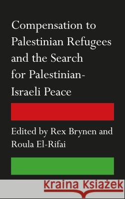 Compensation to Palestinian Refugees and the Search for Palestinian-Israeli Peace Rex Brynen Roula El-Rifai 9780745333373 Pluto Press (UK)