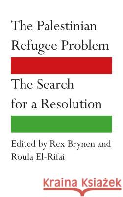 The Palestinian Refugee Problem: The Search for a Resolution Brynen, Rex 9780745333380