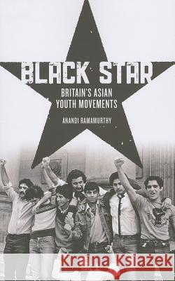 Black Star: Britain's Asian Youth Movements Ramamurthy, Anandi 9780745333489 0