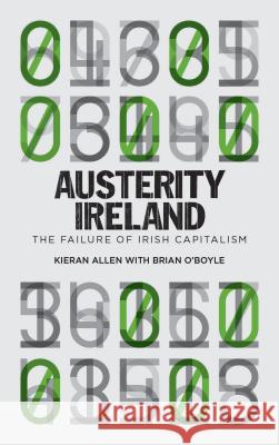 Austerity Ireland: The Failure of Irish Capitalism Kieran Allen Brian O 9780745334028 Pluto Press (UK)