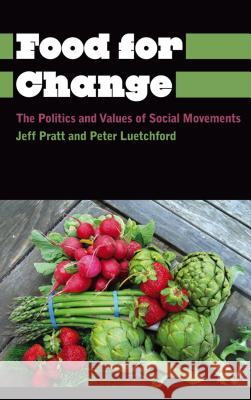 Food for Change: The Politics and Values of Social Movements Pratt, Jeff 9780745334486 PLUTO PRESS