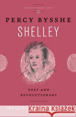 Percy Bysshe Shelley: Poet and Revolutionary Jacqueline Mulhallen 9780745334615 Pluto Press (UK)