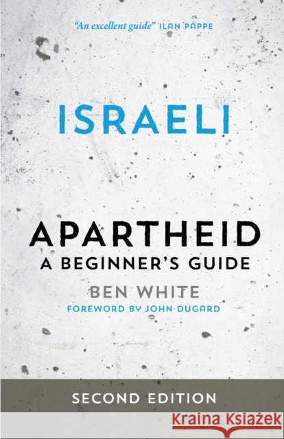 Israeli Apartheid: A Beginner's Guide Ben White 9780745334639 Pluto Press