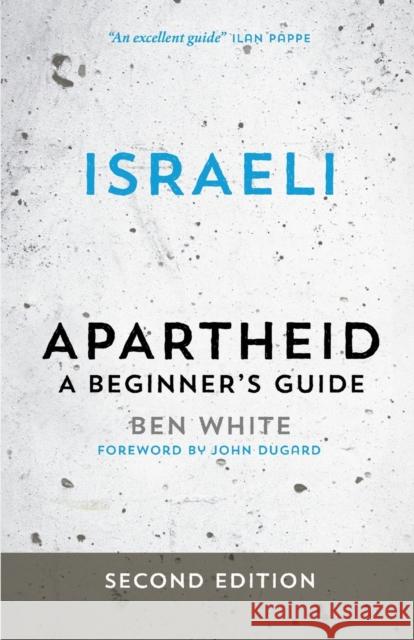 Israeli Apartheid: A Beginner's Guide White, Ben 9780745334639 Pluto Press