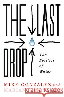 The Last Drop: The Politics of Water Mike Gonzalez 9780745334912 Pluto Press