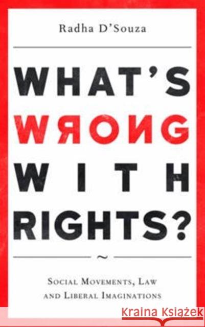 What's Wrong with Rights?: Social Movements, Law and Liberal Imaginations Radha D'Souza 9780745335414 Pluto Press (UK)