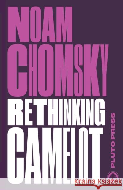 Rethinking Camelot: JFK, the Vietnam War, and U.S. Political Culture Noam (Massachusetts Institute Of Technology) Chomsky 9780745335421