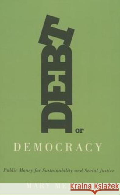 Debt or Democracy: Public Money for Sustainability and Social Justice Mary Mellor 9780745335544