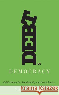 Debt or Democracy: Public Money for Sustainability and Social Justice Mary Mellor 9780745335551