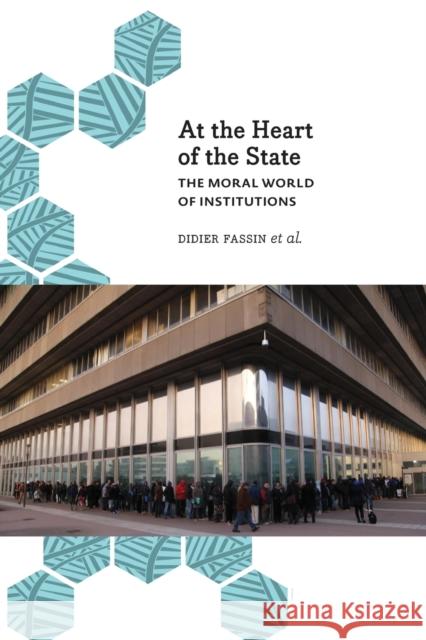 At the Heart of the State: The Moral World of Institutions Didier Fassin 9780745335599 Pluto Press