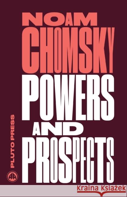 Powers and Prospects : Reflections on Human Nature and the Social Order Noam Chomsky 9780745335643