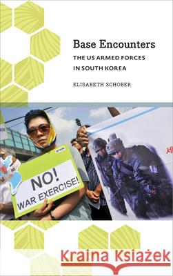 Base Encounters: The Us Armed Forces in South Korea Elisabeth Schober 9780745336053 Pluto Press (UK)