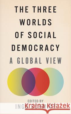 The Three Worlds of Social Democracy: A Global View Schmidt, Ingo 9780745336084 Pluto Press (UK)