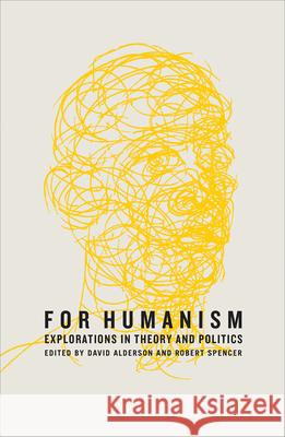For Humanism: Explorations in Theory and Politics David Alderson Robert Spencer 9780745336190 Pluto Press (UK)