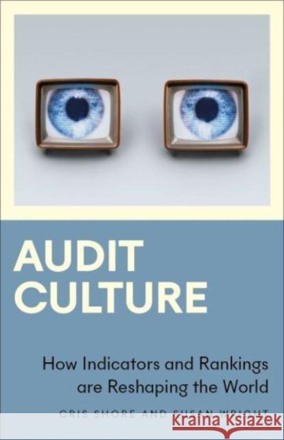 Audit Culture: How Indicators and Rankings are Reshaping the World Cris Shore, Susan Wright 9780745336459
