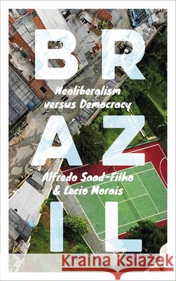 Brazil: Neoliberalism Versus Democracy Alfredo Saad-Filho Lecio Morais 9780745336701 Pluto Press (UK)