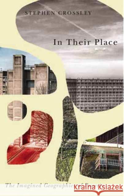 In Their Place: The Imagined Geographies of Poverty Stephen Crossley 9780745336794