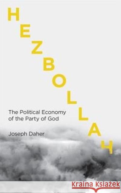 Hezbollah: The Political Economy of Lebanon's Party of God Joseph Daher 9780745336893 Pluto Press (UK)