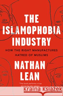 The Islamophobia Industry: How the Right Manufactures Hatred of Muslims Nathan Lean 9780745337173