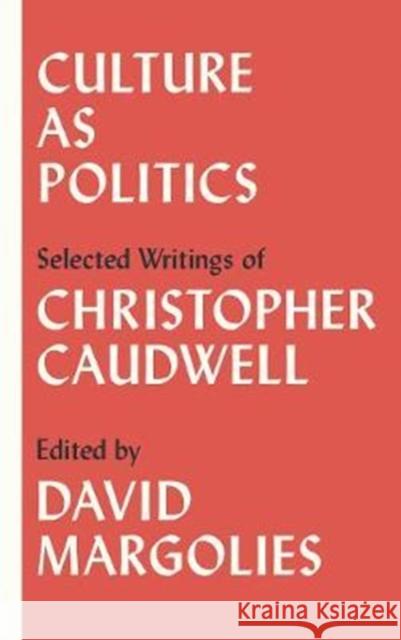 Culture as Politics Selected Writings Caudwell, Christopher 9780745337227 