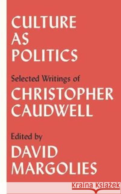 Culture as Politics Selected Writings Caudwell, Christopher 9780745337227