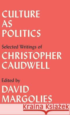 Culture as Politics: Selected Writings Christopher Caudwell David Margolies 9780745337234 Pluto Press (UK)
