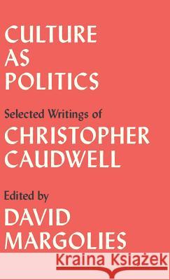 Culture as Politics: Selected Writings Christopher Caudwell David Margolies 9780745337234