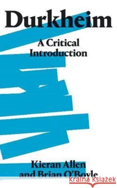 Durkheim: A Critical Introduction Allen, Kieran|||O'Boyle, Brian 9780745337401