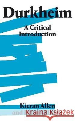 Durkheim: A Critical Introduction Kieran Allen Brian O'Boyle 9780745337418