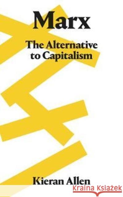 Marx: The Alternative to Capitalism Allen, Kieran 9780745337425