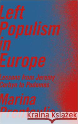 Left Populism in Europe: Syriza, Podemos and Beyond Marina Prentoulis   9780745337647 