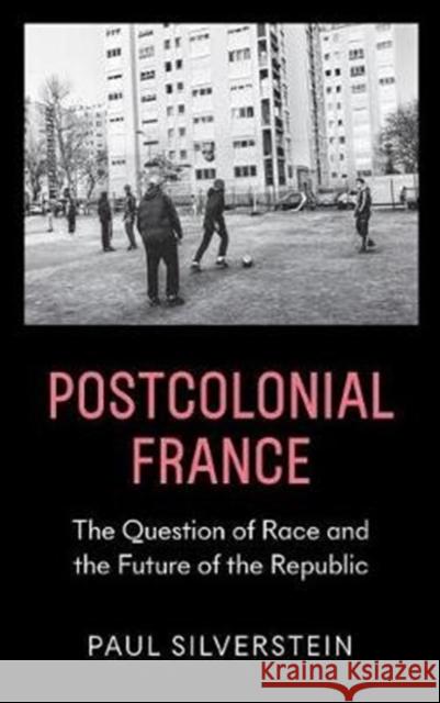 Postcolonial France: The Question of Race and the Future of the Republic Silverstein, Paul 9780745337746 Pluto Press (UK)