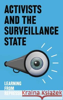 Activists and the Surveillance State: Learning from Repression Aziz Choudry 9780745337807 Pluto Press (UK)