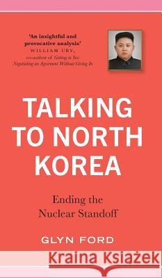 Talking to North Korea: Ending the Nuclear Standoff Glyn Ford 9780745337869 Pluto Press (UK)