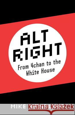 Alt-Right: From 4chan to the White House Mike Wendling 9780745337951 Pluto Press (UK)