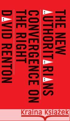 The New Authoritarians: Convergence on the Right David Renton 9780745338170 Pluto Press (UK)
