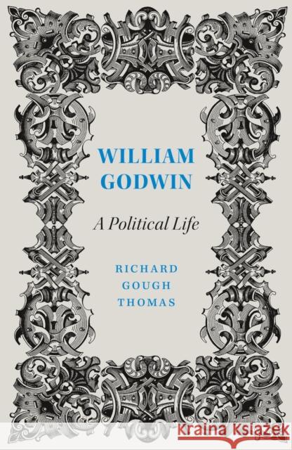 William Godwin: A Political Life Thomas, Richard Gough 9780745338354 Pluto Press (UK)