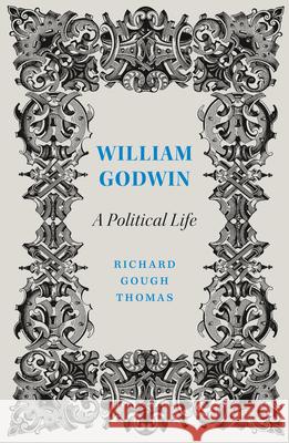 William Godwin: A Political Life Richard Gough Thomas 9780745338361 Pluto Press (UK)