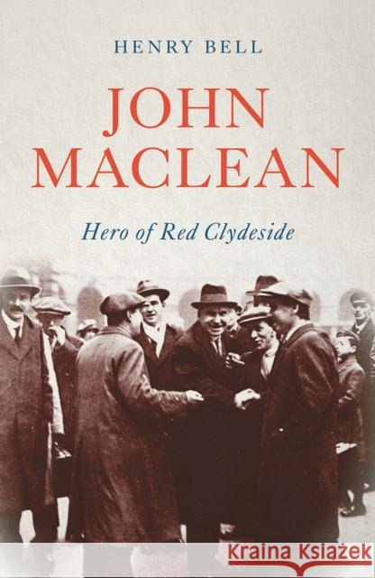 John Maclean: Hero of Red Clydeside Henry Bell 9780745338385 Pluto Press (UK)
