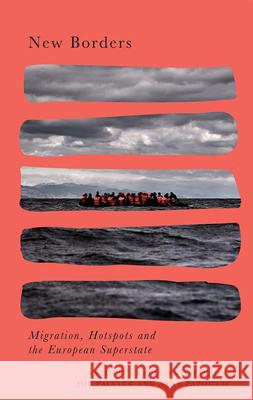 New Borders: Hotspots and the European Migration Regime Vradis, Antonis 9780745338460 Pluto Press (UK)