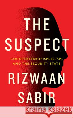 The Suspect: Counterterrorism, Islam, and the Security State Sabir, Rizwaan 9780745338491 Pluto Press (UK)