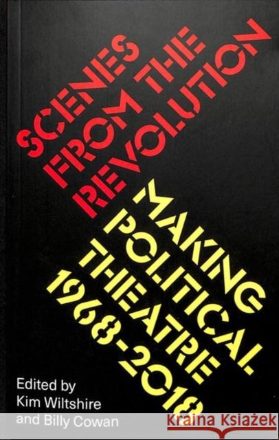 Scenes from the Revolution: Making Political Theatre 1968-2019 Kim Wiltshire Billy Cowan 9780745338514