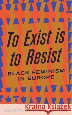 To Exist is to Resist: Black Feminism in Europe Emejulu, Akwugo 9780745339481 Pluto Press (UK)