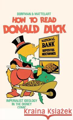 How to Read Donald Duck: Imperialist Ideology in the Disney Comic Ariel Dorfman Armand Mattelart 9780745339795 Pluto Press (UK)