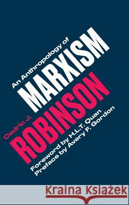 An Anthropology of Marxism Cedric J. Robinson H. L. T. Quan Avery F. Gordon 9780745339825