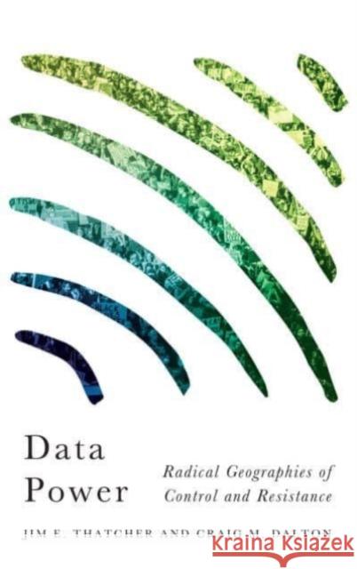 Data Power: Radical Geographies of Control and Resistance Jim E Craig M 9780745340074 Pluto Press