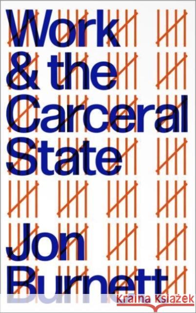 Work and the Carceral State Jon Burnett 9780745340166 Pluto Press